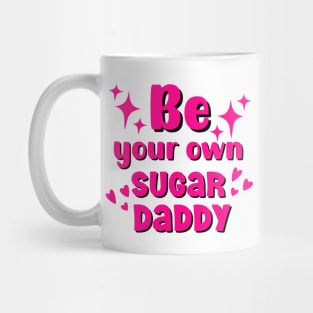 Be your own sugar daddy motivational quote Mug